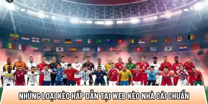 Những loại kèo hấp dẫn tại web kèo nhà cái chuẩn